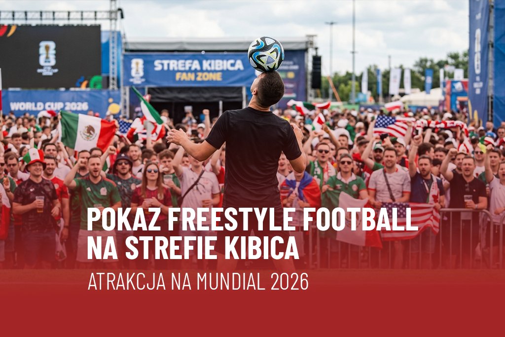 Pokaz freestyle football na strefie kibica - Mistrzostwa Świata w Piłce Nożnej 2026